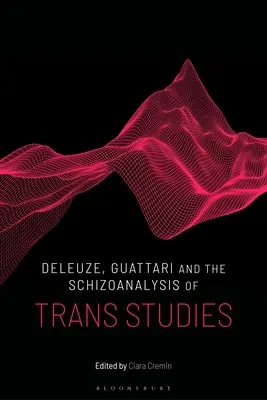 Deleuze, Guattari i schizoanaliza studiów trans - Deleuze, Guattari and the Schizoanalysis of Trans Studies