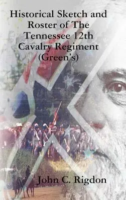 Szkic historyczny i spis 12 Pułku Kawalerii Tennessee (Green's) - Historical Sketch and Roster of The Tennessee 12th Cavalry Regiment (Green's)