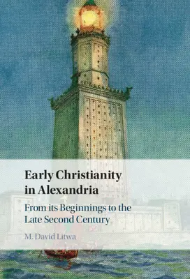 Wczesne chrześcijaństwo w Aleksandrii: Od początków do końca II wieku - Early Christianity in Alexandria: From Its Beginnings to the Late Second Century