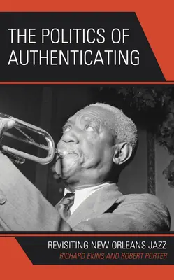 Polityka autentyczności: Rewizja nowoorleańskiego jazzu - The Politics of Authenticating: Revisiting New Orleans Jazz