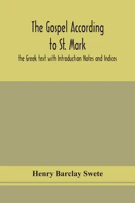 Ewangelia według św. Marka: tekst grecki z wprowadzeniem, przypisami i indeksami - The Gospel according to St. Mark: the Greek text with Introduction Notes and Indices