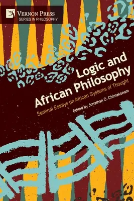 Logika i filozofia afrykańska: Seminalne eseje na temat afrykańskich systemów myślowych - Logic and African Philosophy: Seminal Essays on African Systems of Thought