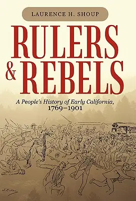 Władcy i buntownicy: Ludowa historia wczesnej Kalifornii, 1769-1901 - Rulers and Rebels: A People's History of Early California, 1769-1901