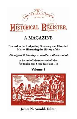 The Narragansett Historical Register, A Magazine Devoted to the Antiquities, Genealogy and Historical Matter Illustrating the History of the Narra-gan