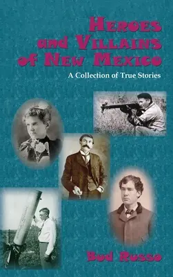 Bohaterowie i złoczyńcy Nowego Meksyku: Zbiór prawdziwych historii - Heroes and Villains of New Mexico: A Collection of True Stories