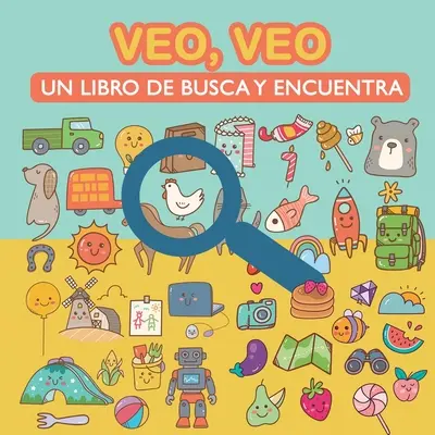 Veo, veo. Un libro de busca y encuentra: Para aprender vocabulario, aprender a leer y desarrollar la agudeza visual. Libro de Actividades y Juegos pa - Veo, veo. Un libro de busca y encuentra.: Para aprender vocabulario, aprender a leer y desarrollar la agudeza visual. Libro de Actividades y Juegos pa