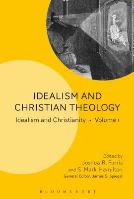 Idealizm i teologia chrześcijańska: Idealizm i chrześcijaństwo Tom 1 - Idealism and Christian Theology: Idealism and Christianity Volume 1