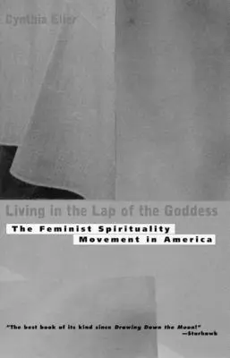 Życie na kolanach bogini: Ruch duchowości feministycznej w Ameryce - Living In The Lap of Goddess: The Feminist Spirituality Movement in America