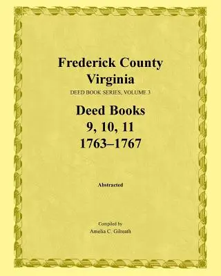 Hrabstwo Frederick, Wirginia, seria ksiąg aktów, tom 3, księgi aktów 9, 10, 11: 1763-1767 - Frederick County, Virginia, Deed Book Series, Volume 3, Deed Books 9, 10, 11: 1763-1767