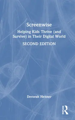 Screenwise: Pomaganie dzieciom przetrwać w cyfrowym świecie - Screenwise: Helping Kids Thrive (and Survive) in Their Digital World