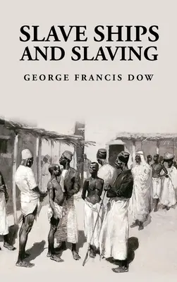 Statki niewolnicze i niewolnictwo: George Francis Dow - Slave Ships and Slaving: George Francis Dow