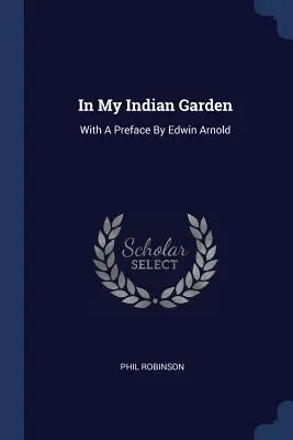 In My Indian Garden: Z przedmową Edwina Arnolda - In My Indian Garden: With A Preface By Edwin Arnold