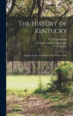 Historia Kentucky: Od najwcześniejszego osadnictwa do czasów współczesnych - The History of Kentucky: From its Earliest Settlement to the Present Time