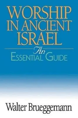 Kult w starożytnym Izraelu: Niezbędny przewodnik - Worship in Ancient Israel: An Essential Guide