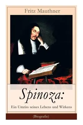 Spinoza: Ein Umriss seines Lebens und Wirkens (Biografie): Baruch de Spinoza - historia życia, filozofia i teologia - Spinoza: Ein Umriss seines Lebens und Wirkens (Biografie): Baruch de Spinoza - Lebensgeschichte, Philosophie und Theologie