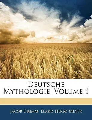 Deutsche Mythologie, tom 1 - Deutsche Mythologie, Volume 1