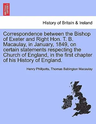 Korespondencja między biskupem Exeter a prawym czcigodnym T. B. Macaulayem w styczniu 1849 r. W sprawie niektórych oświadczeń dotyczących Kościoła Anglii, i - Correspondence Between the Bishop of Exeter and Right Hon. T. B. Macaulay, in January, 1849, on Certain Statements Respecting the Church of England, i