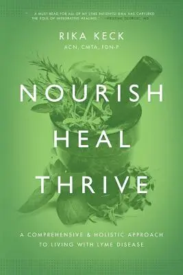 Nourish, Heal, Thrive: Kompleksowe i holistyczne podejście do życia z boreliozą - Nourish, Heal, Thrive: A Comprehensive and Holistic Approach to Living with Lyme Disease