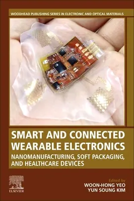 Inteligentna i połączona elektronika do noszenia: Nanoprodukcja, miękkie opakowania i urządzenia medyczne - Smart and Connected Wearable Electronics: Nanomanufacturing, Soft Packaging, and Healthcare Devices