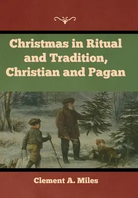 Boże Narodzenie w rytuale i tradycji, chrześcijańskiej i pogańskiej - Christmas in Ritual and Tradition, Christian and Pagan