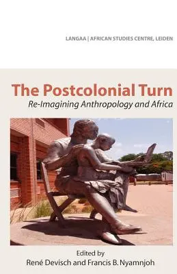 Zwrot postkolonialny. Ponowne wyobrażenie antropologii i Afryki - The Postcolonial Turn. Re-Imagining Anthropology and Africa