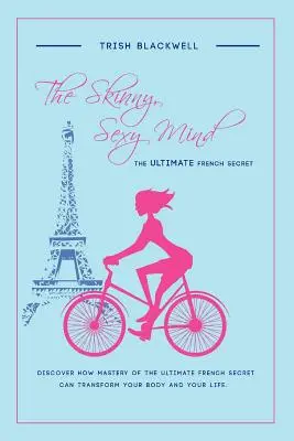 Chudy, seksowny umysł: Ostateczny francuski sekret - The Skinny, Sexy Mind: The Ultimate French Secret