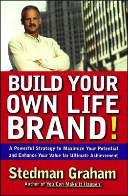 Zbuduj własną markę życia! Potężna strategia maksymalizacji potencjału i zwiększania wartości dla ostatecznych osiągnięć - Build Your Own Life Brand!: A Powerful Strategy to Maximize Your Potential and Enhance Your Value for Ultimate Achievement