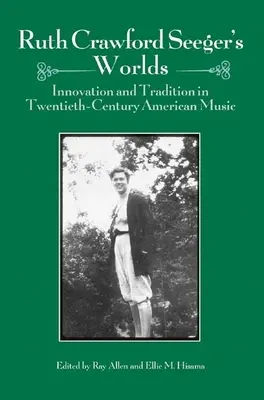 Ruth Crawford Seeger's Worlds: Innowacja i tradycja w amerykańskiej muzyce XX wieku - Ruth Crawford Seeger's Worlds: Innovation and Tradition in Twentieth-Century American Music