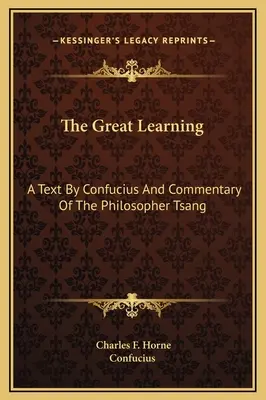 Wielka nauka: Tekst Konfucjusza i komentarz filozofa Tsanga - The Great Learning: A Text By Confucius And Commentary Of The Philosopher Tsang