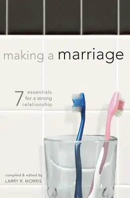 Tworzenie małżeństwa: 7 podstaw silnego związku - Making a Marriage: 7 Essentials for a Strong Relationship