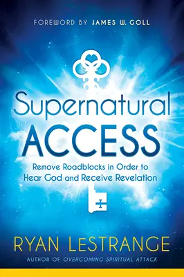 Nadprzyrodzony dostęp: Usuń blokady, aby usłyszeć Boga i otrzymać objawienie - Supernatural Access: Remove Roadblocks in Order to Hear God and Receive Revelation