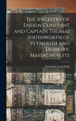 Pochodzenie chorążego Constanta i kapitana Thomasa Southwortha z Plymouth i Duxbury w stanie Massachusetts - The Ancestry of Ensign Constant and Captain Thomas Southworth of Plymouth and Duxbury, Massachusetts