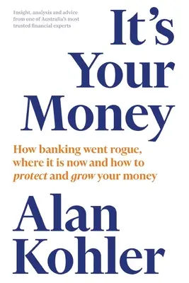 To twoje pieniądze: Jak bankowość zbankrutowała, gdzie jest teraz i jak chronić i rozwijać swoje pieniądze - It's Your Money: How Banking Went Rogue, Where it is Now and How to Protect and Grow Your Money