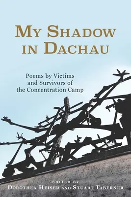 Mój cień w Dachau: Wiersze ofiar i ocalałych z obozu koncentracyjnego - My Shadow in Dachau: Poems by Victims and Survivors of the Concentration Camp