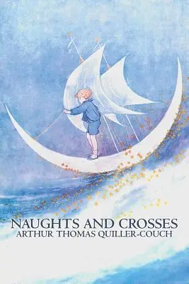 Naughts and Crosses Arthur Thomas Quiller-Couch, Beletrystyka, Akcja i przygoda - Naughts and Crosses by Arthur Thomas Quiller-Couch, Fiction, Action & Adventure