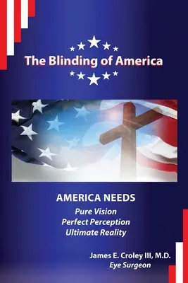 Oślepianie Ameryki: Ameryka potrzebuje czystej wizji / doskonałej percepcji / ostatecznej rzeczywistości - The Blinding of America: America Needs Pure Vision / Perfect Perception / Ultimate Reality