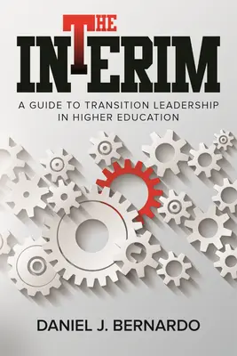 The Interim: Przewodnik po przywództwie przejściowym w szkolnictwie wyższym - The Interim: A Guide to Transition Leadership in Higher Education