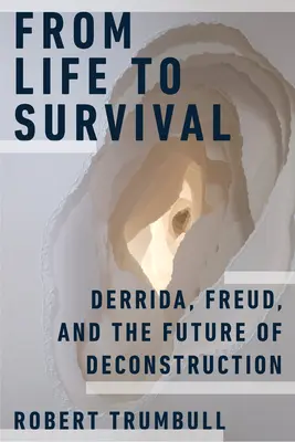 Od życia do przetrwania: Derrida, Freud i przyszłość dekonstrukcji - From Life to Survival: Derrida, Freud, and the Future of Deconstruction