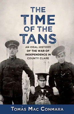 Time of the Tans: Ustna historia wojny o niepodległość w hrabstwie Clare - Time of the Tans: An Oral History of the War of Independence in County Clare