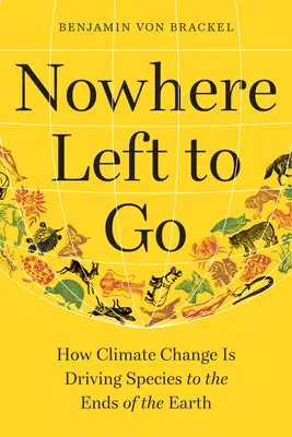 Nie ma dokąd pójść: jak zmiany klimatu prowadzą gatunki na krańce Ziemi - Nowhere Left to Go: How Climate Change Is Driving Species to the Ends of the Earth