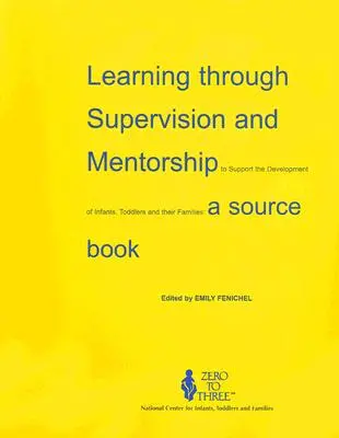 Uczenie się poprzez nadzór i mentoring w celu wspierania rozwoju niemowląt, małych dzieci i ich rodzin: A Source Book - Learning Through Supervision and Mentorship to Support the Development of Infants, Toddlers and Their Families: A Source Book