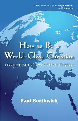 Jak być chrześcijaninem światowej klasy: jak stać się częścią globalnego królestwa Bożego - How to Be a World-Class Christian: Becoming Part of God's Global Kingdom