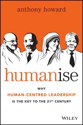 Humanise: Dlaczego przywództwo skoncentrowane na człowieku jest kluczem do XXI wieku - Humanise: Why Human-Centred Leadership Is the Key to the 21st Century