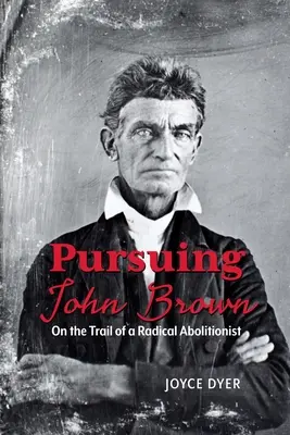 Ścigając Johna Browna: Na tropie radykalnego abolicjonisty - Pursuing John Brown: On the Trail of a Radical Abolitionist