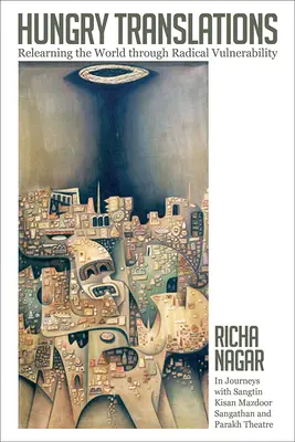 Głodne tłumaczenia: Uczenie się świata poprzez radykalną wrażliwość - Hungry Translations: Relearning the World Through Radical Vulnerability