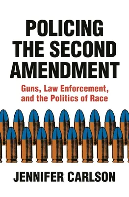 Policing the Second Amendment: Broń, egzekwowanie prawa i polityka rasowa - Policing the Second Amendment: Guns, Law Enforcement, and the Politics of Race