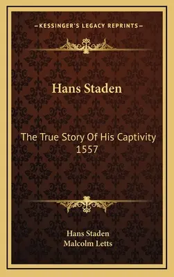 Hans Staden: Prawdziwa historia jego niewoli 1557 - Hans Staden: The True Story Of His Captivity 1557