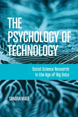 Psychologia technologii: Badania nauk społecznych w erze dużych zbiorów danych - The Psychology of Technology: Social Science Research in the Age of Big Data