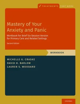 Opanuj swój lęk i panikę: Krótka sześciosesyjna wersja dla podstawowej opieki zdrowotnej i powiązanych środowisk - Mastery of Your Anxiety and Panic: Brief Six-Session Version for Primary Care and Related Settings