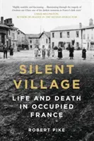 Silent Village: Życie i śmierć w okupowanej Francji - Silent Village: Life and Death in Occupied France